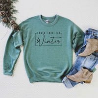 I Wasn't Made For Winter With Border Sweatshirt